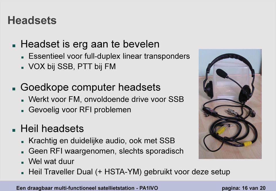 Krachtig en duidelijke audio, ook met SSB Geen RFI waargenomen, slechts sporadisch Wel wat duur Heil Traveller