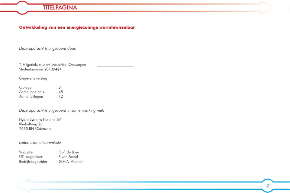 Aantal bijlagen : 12 Deze opdracht is uitgevoerd in samenwerking met: Hydro Systems Holland BV Kleibultweg 2a 7575