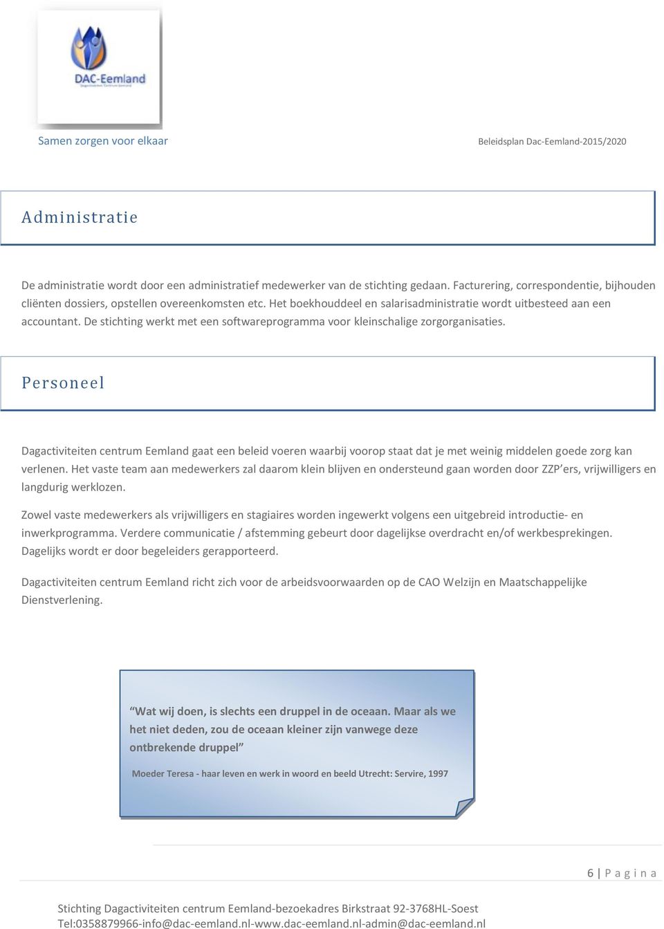 Personeel Dagactiviteiten centrum Eemland gaat een beleid voeren waarbij voorop staat dat je met weinig middelen goede zorg kan verlenen.