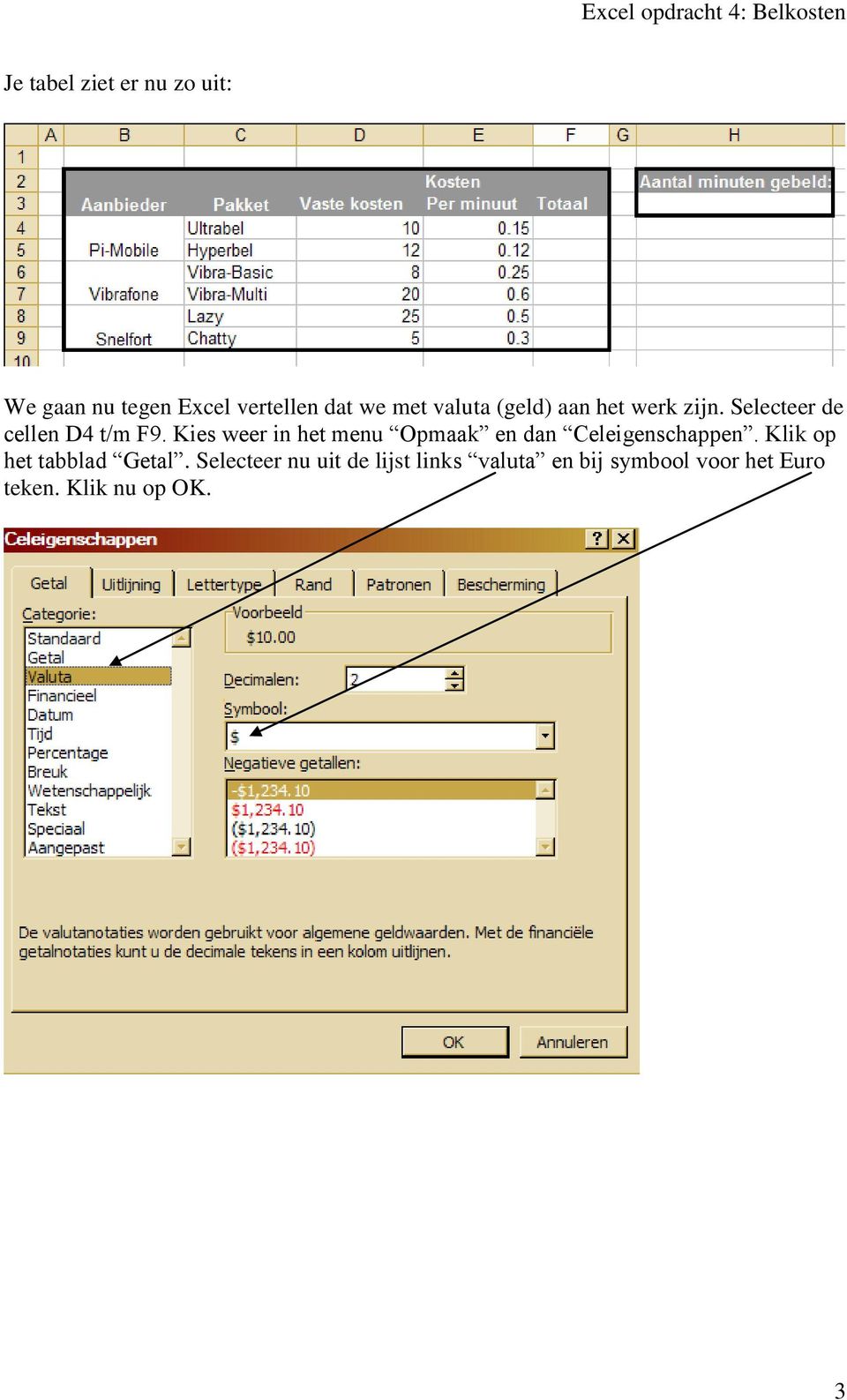 Kies weer in het menu Opmaak en dan Celeigenschappen.