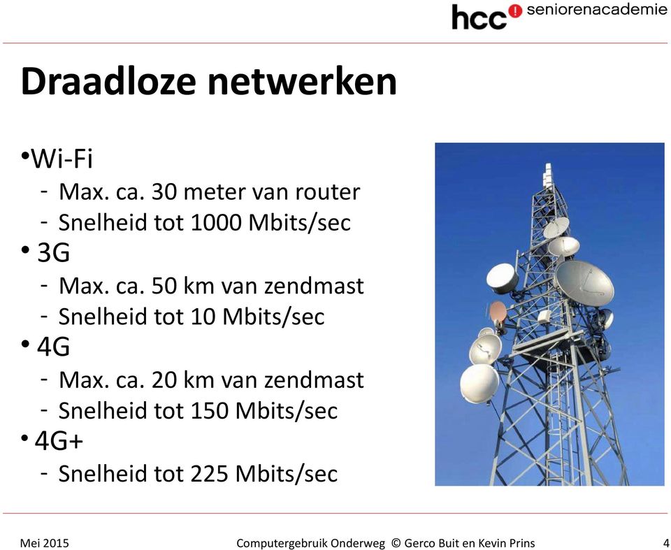 ca. 50 km van zendmast - Snelheid tot 10 Mbits/sec 4G - Max.