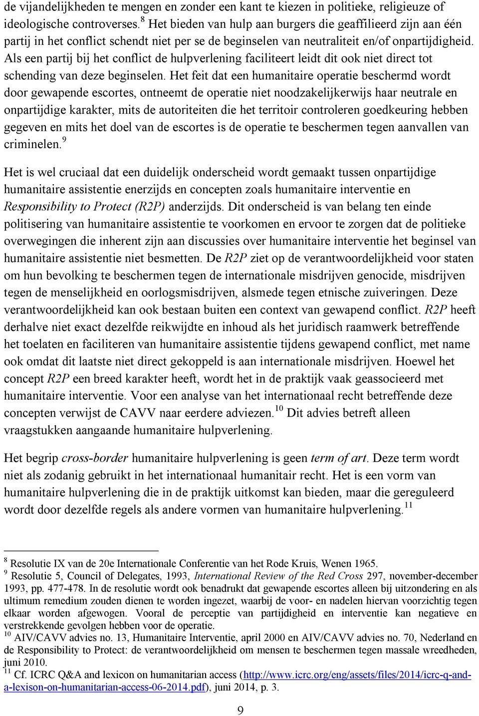 Als een partij bij het conflict de hulpverlening faciliteert leidt dit ook niet direct tot schending van deze beginselen.