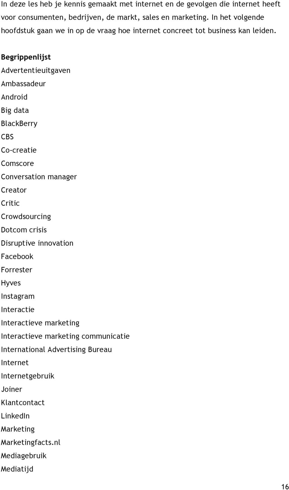 Begrippenlijst Advertentieuitgaven Ambassadeur Android Big data BlackBerry CBS Co-creatie Comscore Conversation manager Creator Critic Crowdsourcing Dotcom crisis