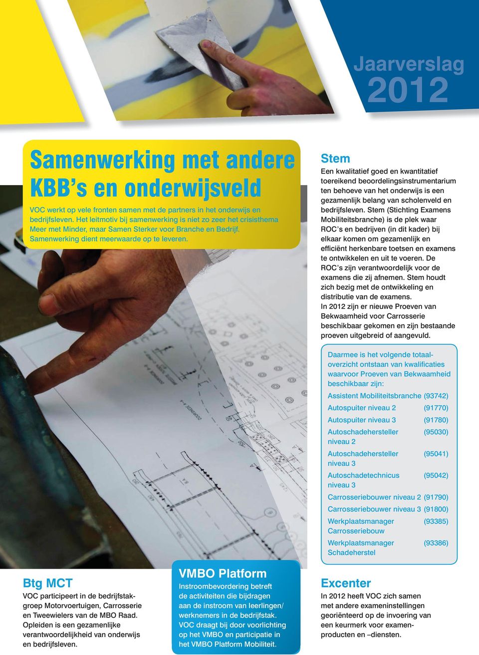 Stem Een kwalitatief goed en kwantitatief toereikend beoordelingsinstrumentarium ten behoeve van het onderwijs is een gezamenlijk belang van scholenveld en bedrijfsleven.