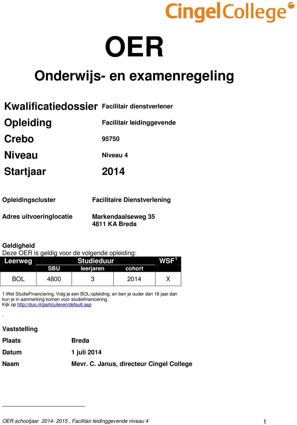 leerjaren cohort BOL 4800 3 2014 X 1.Wet StudieFinanciering, Volg je een BOL-opleiding, en ben je ouder dan 18 jaar dan kun je in aanmerking komen voor studiefinanciering.