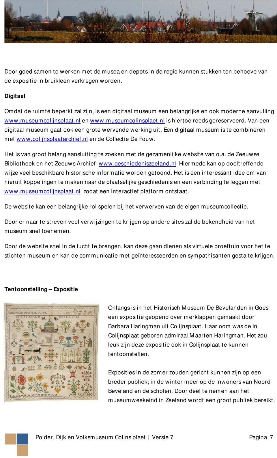 Van een digitaal museum gaat ook een grote wervende werking uit. Een digitaal museum is te combineren met www.colijnsplaatarchief.nl en de Collectie De Fouw.