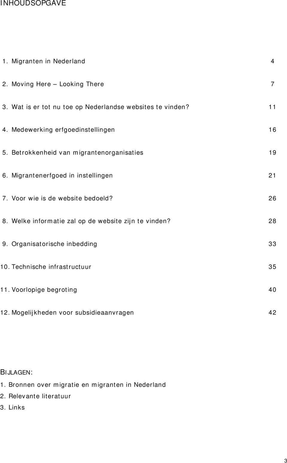 Voor wie is de website bedoeld? 26 8. Welke informatie zal op de website zijn te vinden? 28 9. Organisatorische inbedding 33 10.