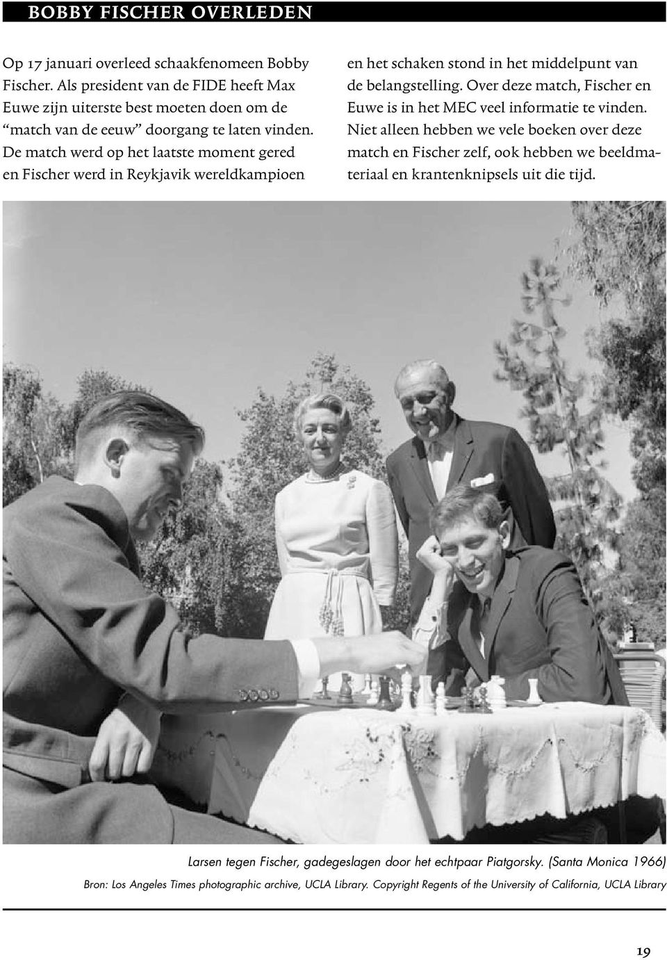 De match werd op het laatste moment gered en Fischer werd in Reykjavik wereldkampioen en het schaken stond in het middelpunt van de belangstelling.