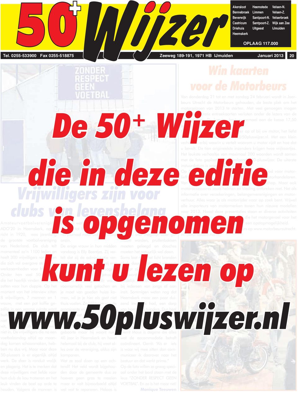 gehouden, de beste plek om het motorseizoen van 2013 te starten. Met veel genoegen mogen De 50 + Wijzer wij twintig gratis entreekaarten verloten onder de lezers van de 50-pluswijzer.