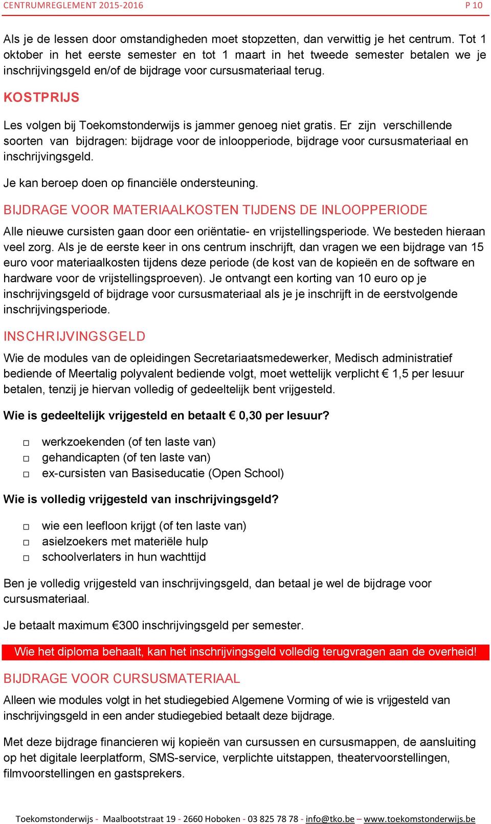 KOSTPRIJS Les volgen bij Toekomstonderwijs is jammer genoeg niet gratis.