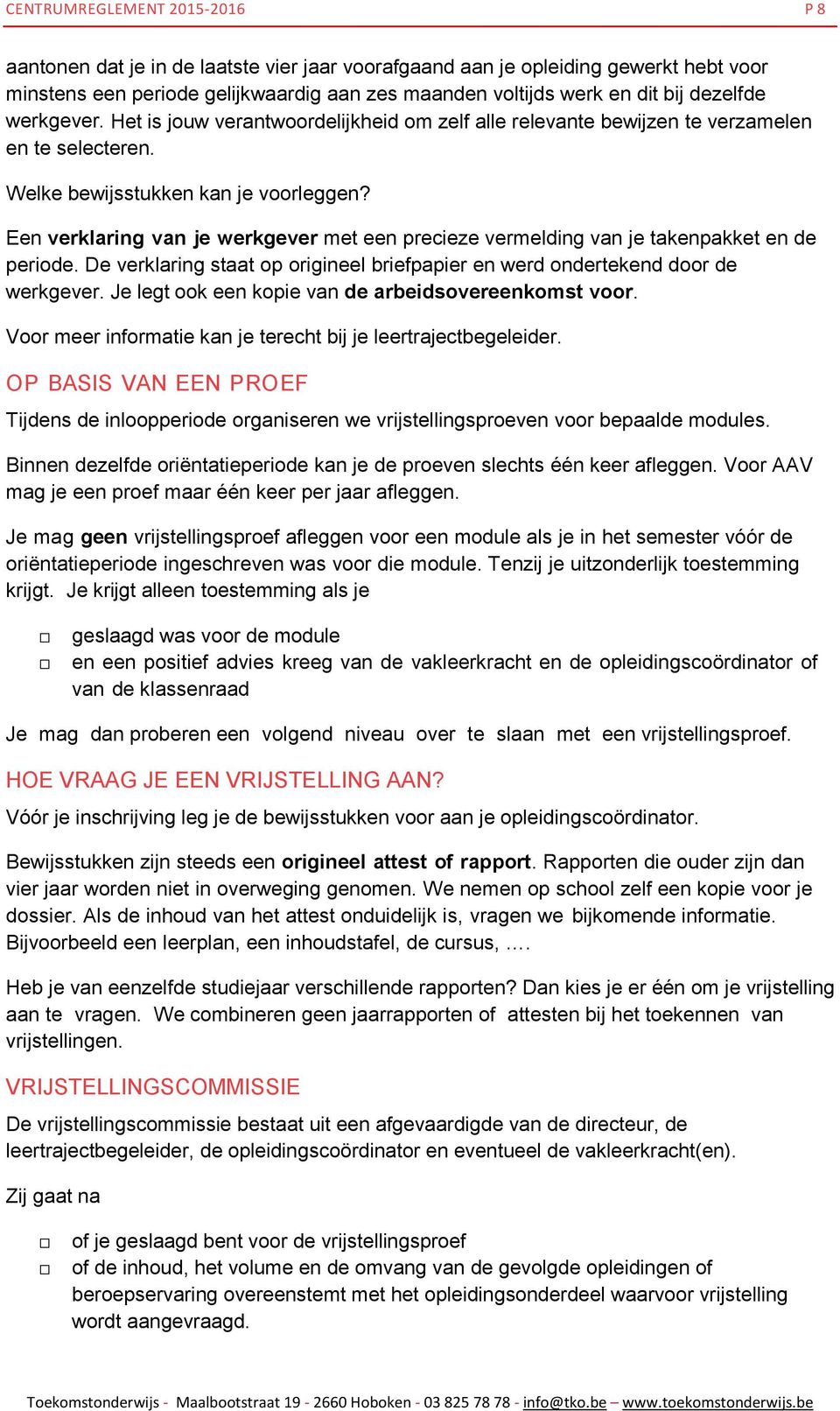 Een verklaring van je werkgever met een precieze vermelding van je takenpakket en de periode. De verklaring staat op origineel briefpapier en werd ondertekend door de werkgever.