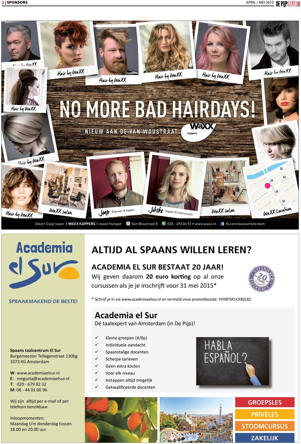 naast Hutspot Van Woustraat 8 2 020-493 04 92 www.waxx.nl fb.com/waxxamsterdam ALTIJD AL SPAANS WILLEN LEREN? ACADEMIA EL SUR BESTAAT 20 JAAR!