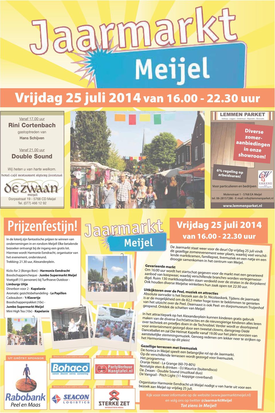 06-28157286 - -mail: info@lemmenparket.nl www.lemmenparket.nl Prijzenfestijn! In de loterij zijn fantastische prijzen te winnen van ondernemingen in en rondom Meijel!