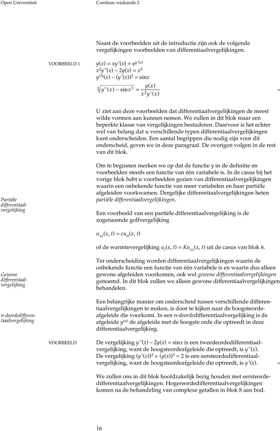 kunnen nemen. We zullen in dit blok maar een beperkte klasse van vergelijkingen bestuderen.