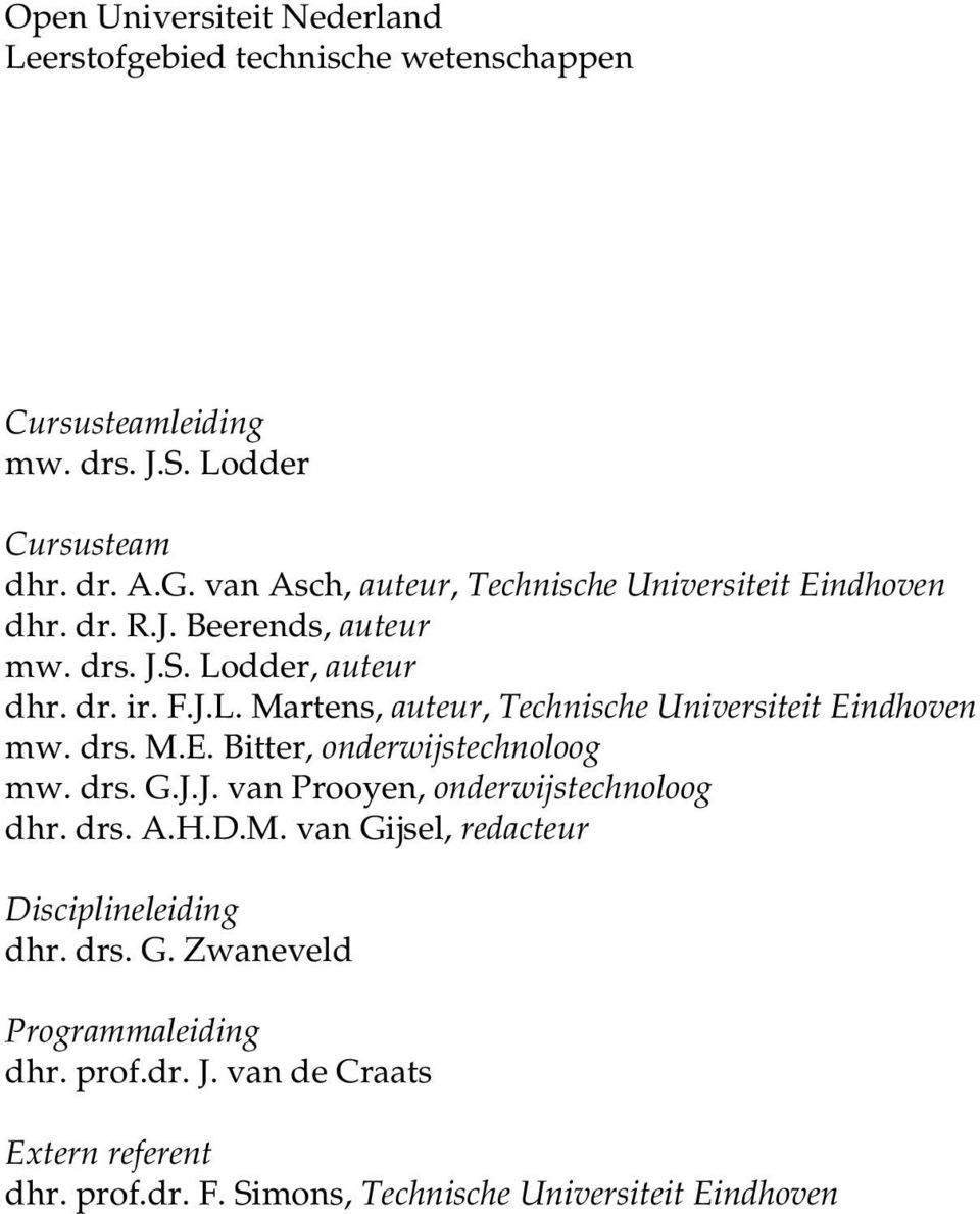 dder, auteur dhr. dr. ir. F.J.L. Martens, auteur, Technische Universiteit Eindhoven mw. drs. M.E. Bitter, onderwijstechnoloog mw. drs. G.J.J. van Prooen, onderwijstechnoloog dhr.