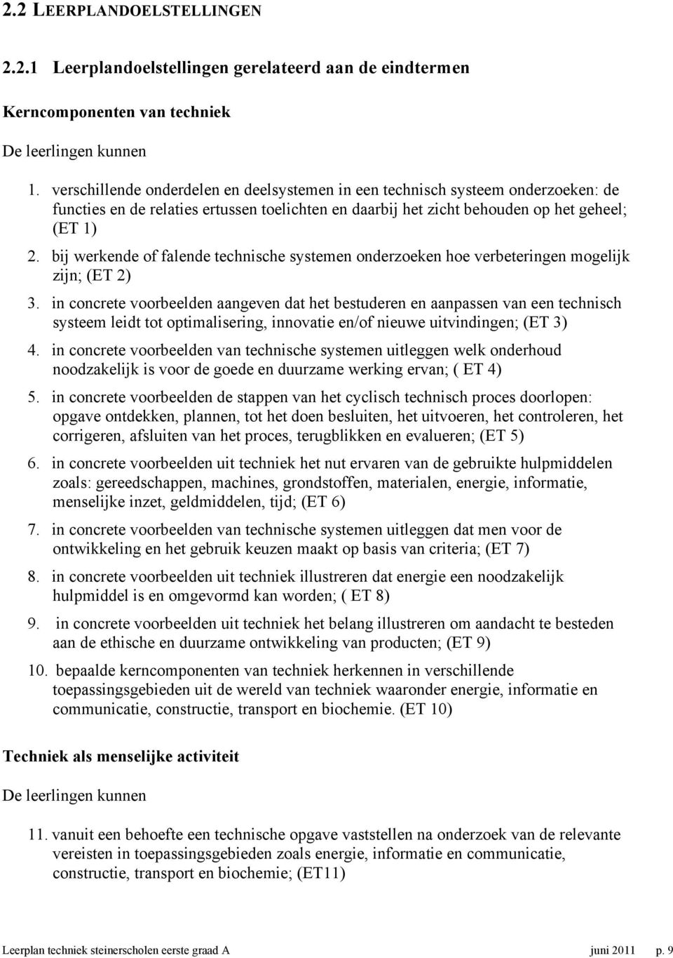 bij werkende of falende technische systemen onderzoeken hoe verbeteringen mogelijk zijn; (ET 2) 3.