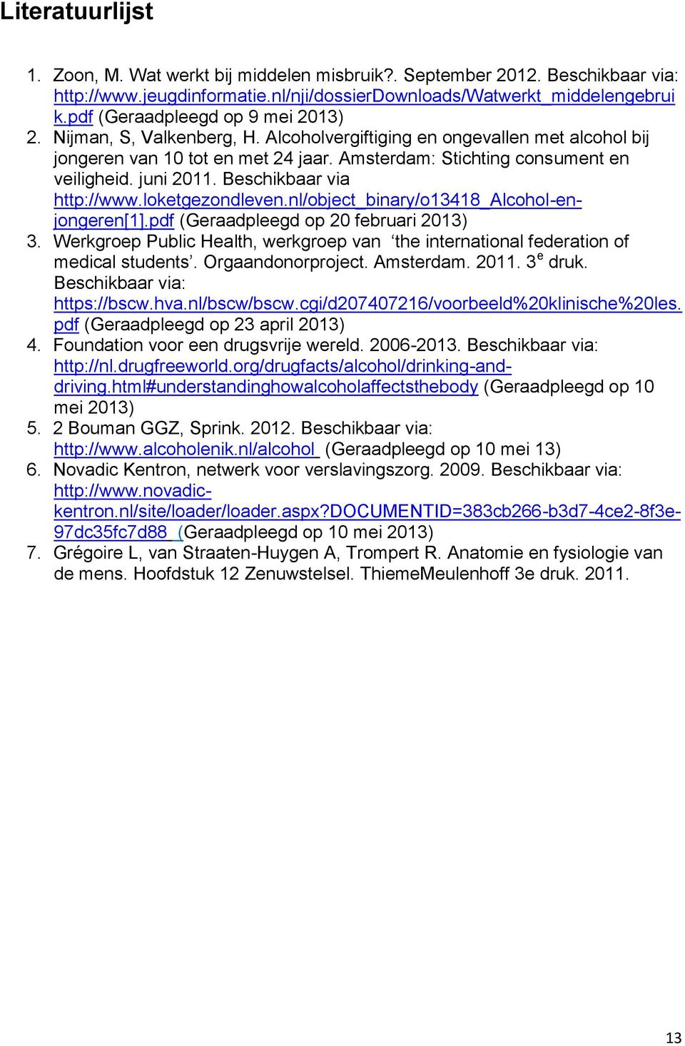 juni 2011. Beschikbaar via http://www.loketgezondleven.nl/object_binary/o13418_alcohol-enjongeren[1].pdf (Geraadpleegd op 20 februari 2013) 3.