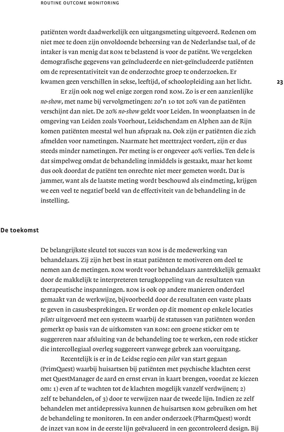 We vergeleken demografische gegevens van geïncludeerde en niet-geïncludeerde patiënten om de representativiteit van de onderzochte groep te onderzoeken.