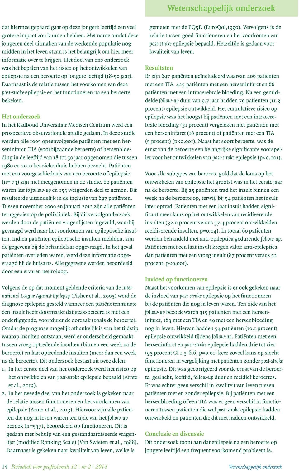 Het doel van ons onderzoek was het bepalen van het risico op het ontwikkelen van epilepsie na een beroerte op jongere leeftijd (18-50 jaar).