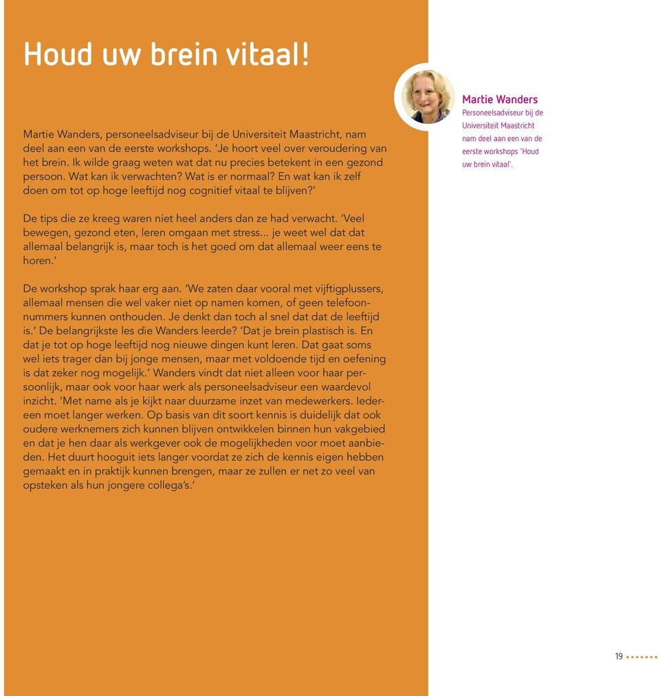 Martie Wanders Personeelsadviseur bij de Universiteit Maastricht nam deel aan een van de eerste workshops 'Houd uw brein vitaal'. De tips die ze kreeg waren niet heel anders dan ze had verwacht.