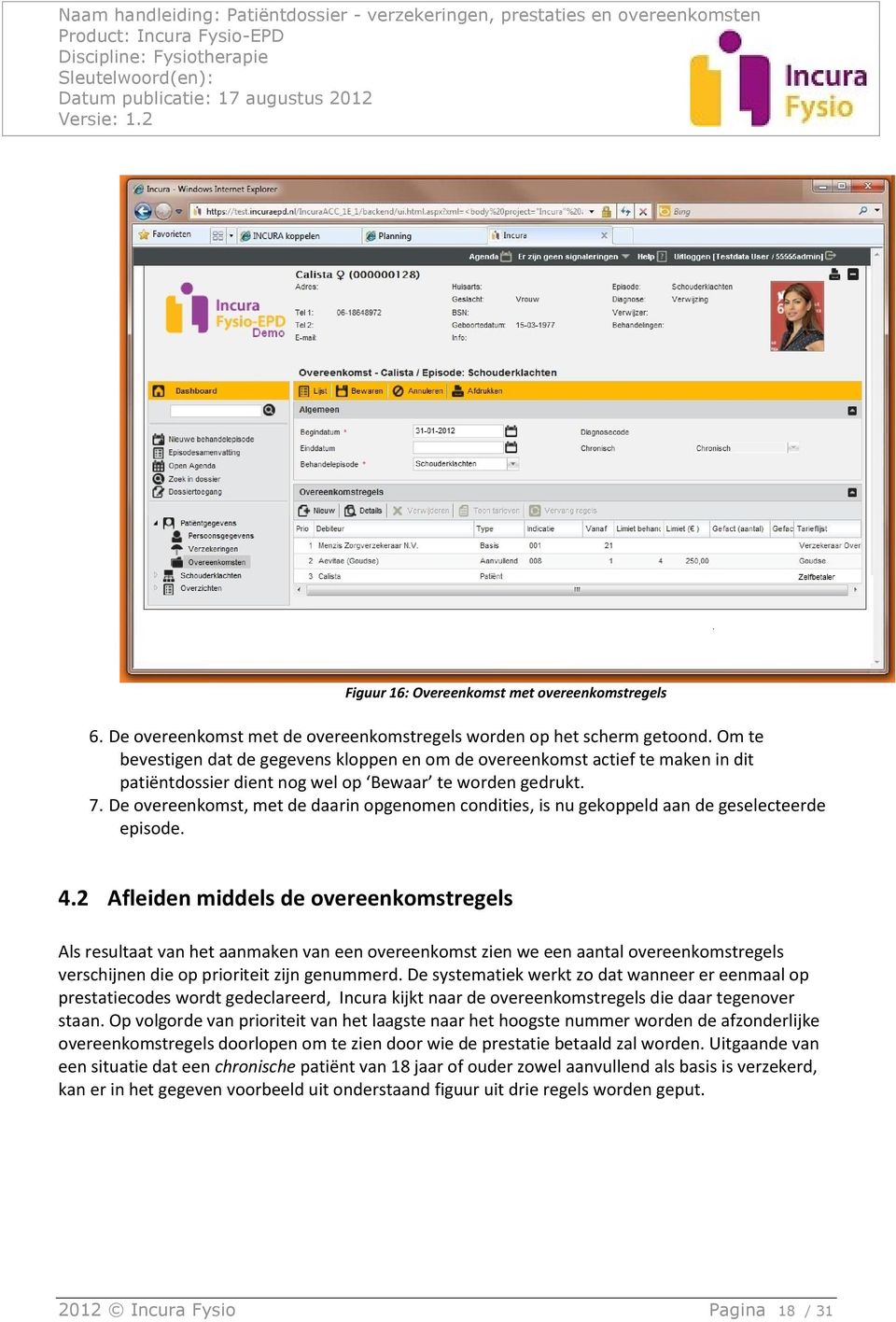 De overeenkomst, met de daarin opgenomen condities, is nu gekoppeld aan de geselecteerde episode. 4.