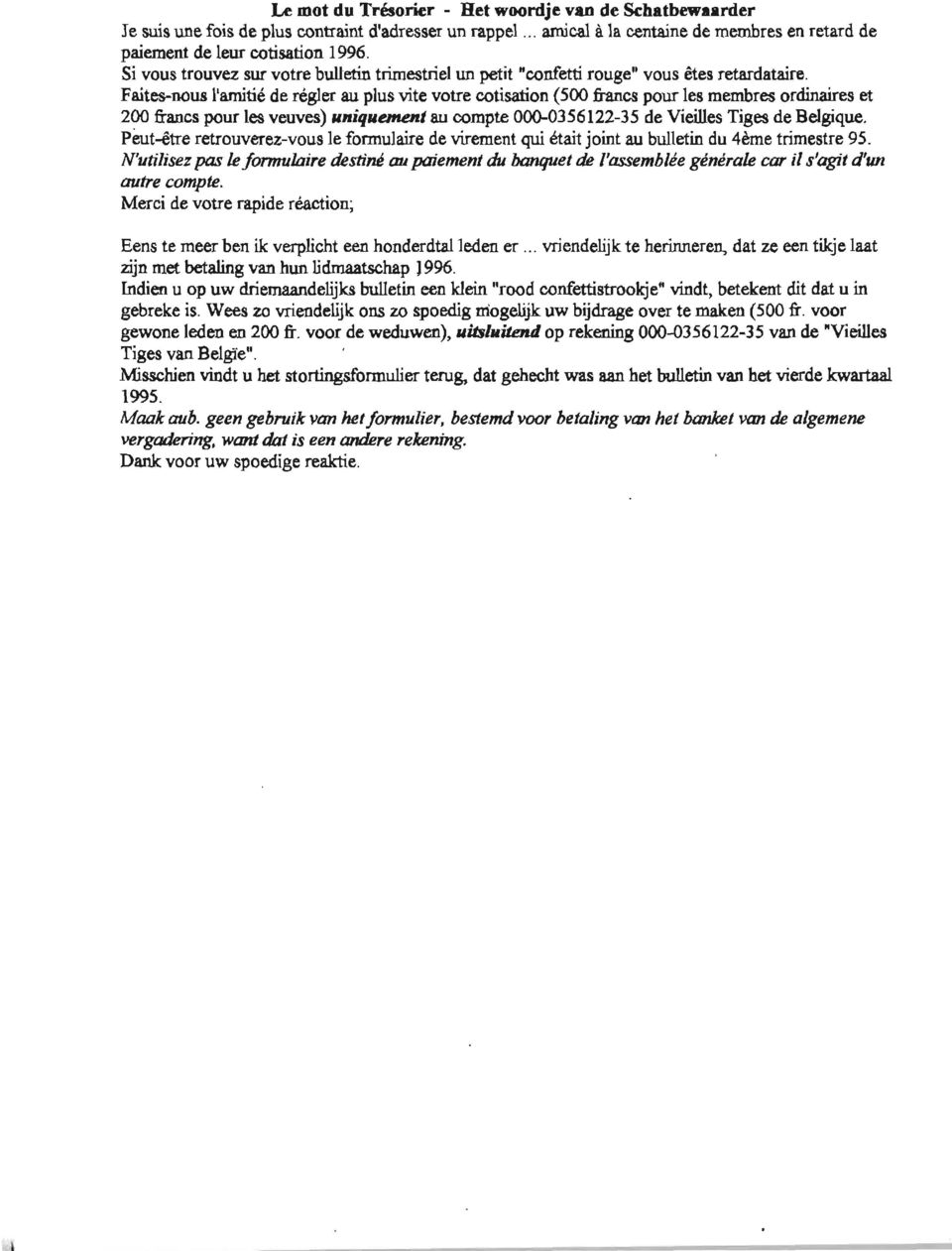 Faites-nous I'amiti6 de r6gler au plus vite votre cotisation (500 francs pour les membres ordinaires et 200 francs pour les veuves) uniquenent au compte 000-0356122-35 de Vieilles Tiges de Belgique.