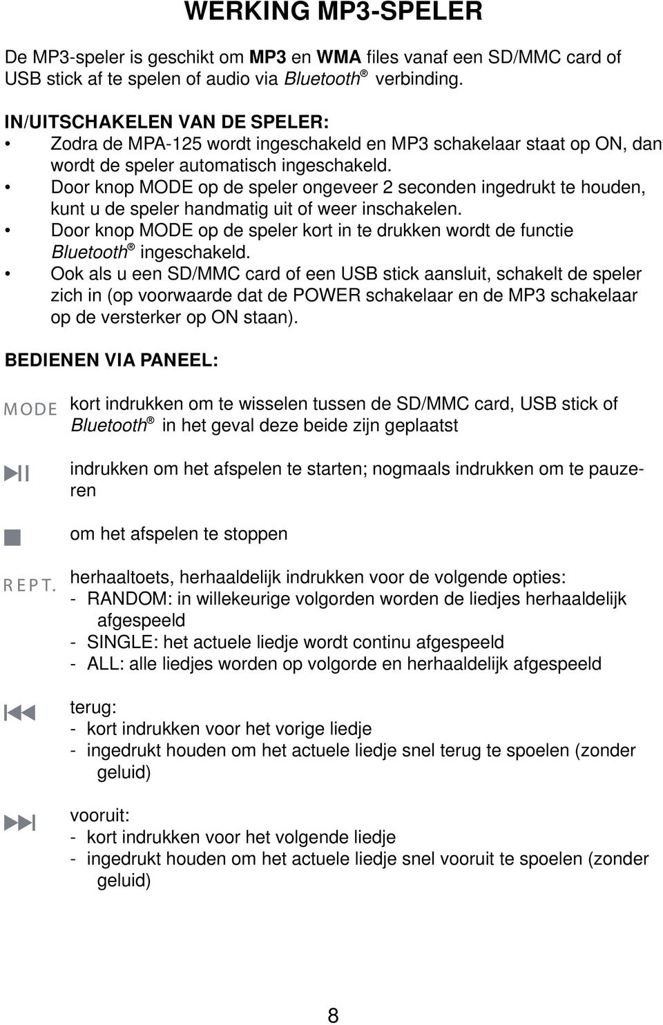 Door knop MODE op de speler ongeveer 2 seconden ingedrukt te houden, kunt u de speler handmatig uit of weer inschakelen.