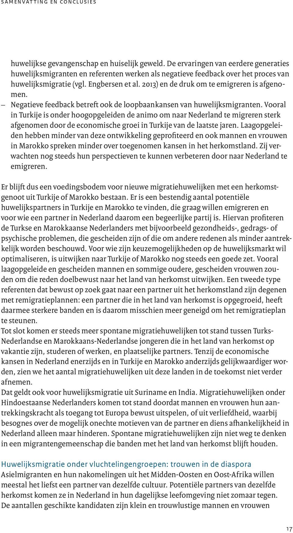 2013) en de druk om te emigreren is afgenomen. Negatieve feedback betreft ook de loopbaankansen van huwelijksmigranten.