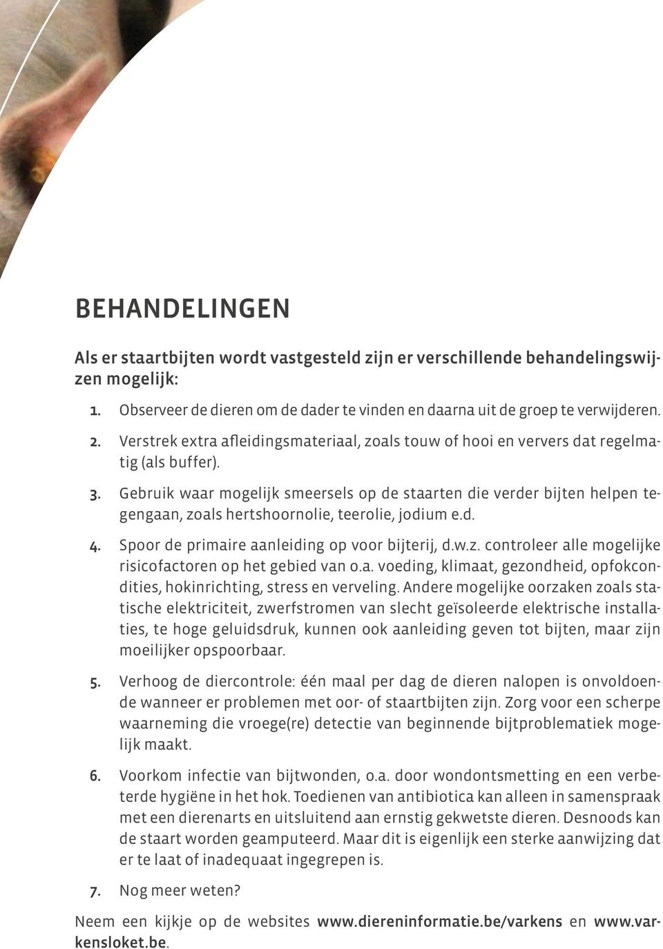 Gebruik waar mogelijk smeersels op de staarten die verder bijten helpen tegengaan, zoals hertshoornolie, teerolie, jodium e.d. 4. Spoor de primaire aanleiding op voor bijterij, d.w.z. controleer alle mogelijke risicofactoren op het gebied van o.