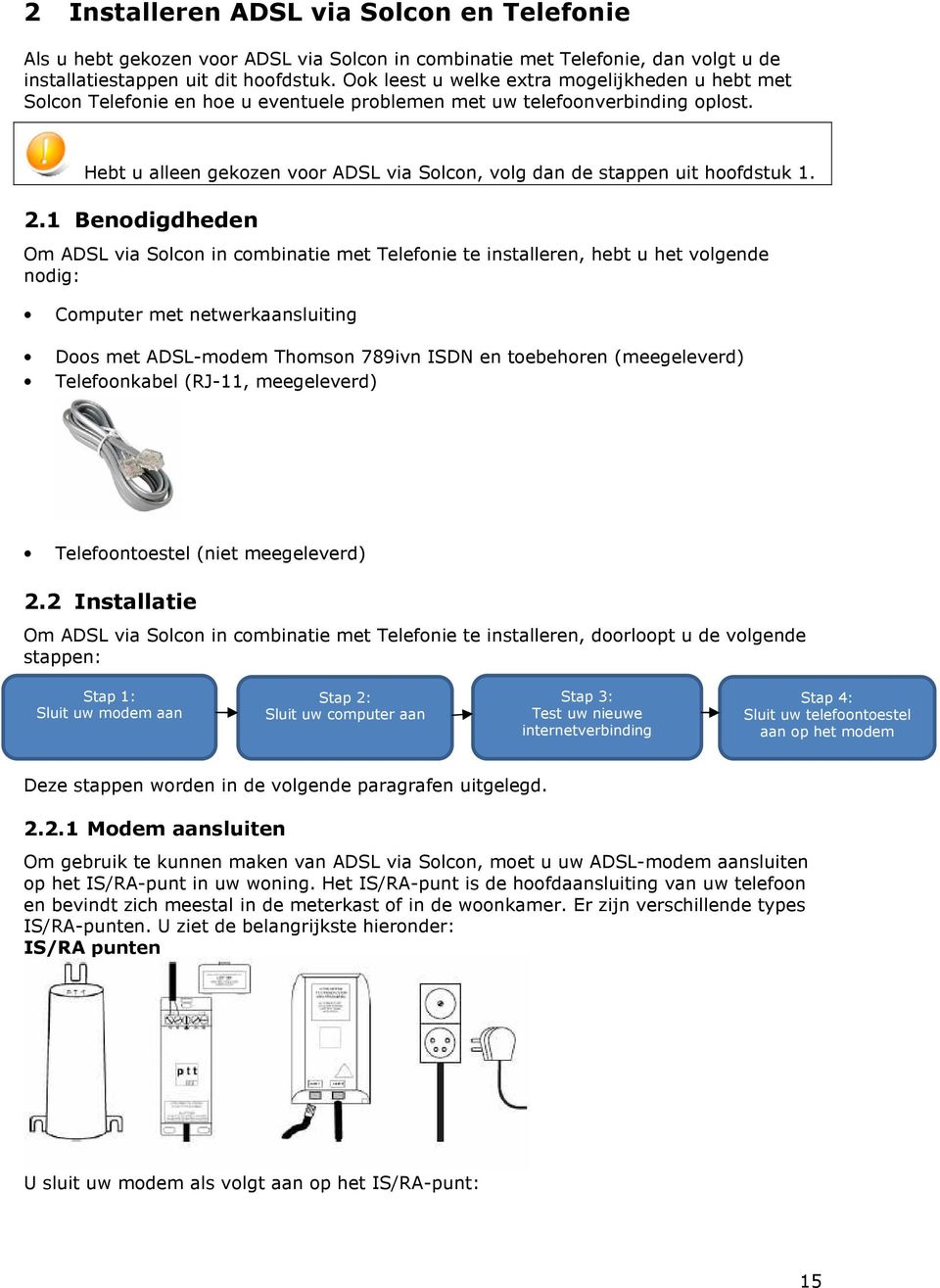 Hebt u alleen gekozen voor ADSL via Solcon, volg dan de stappen uit hoofdstuk 1. 2.