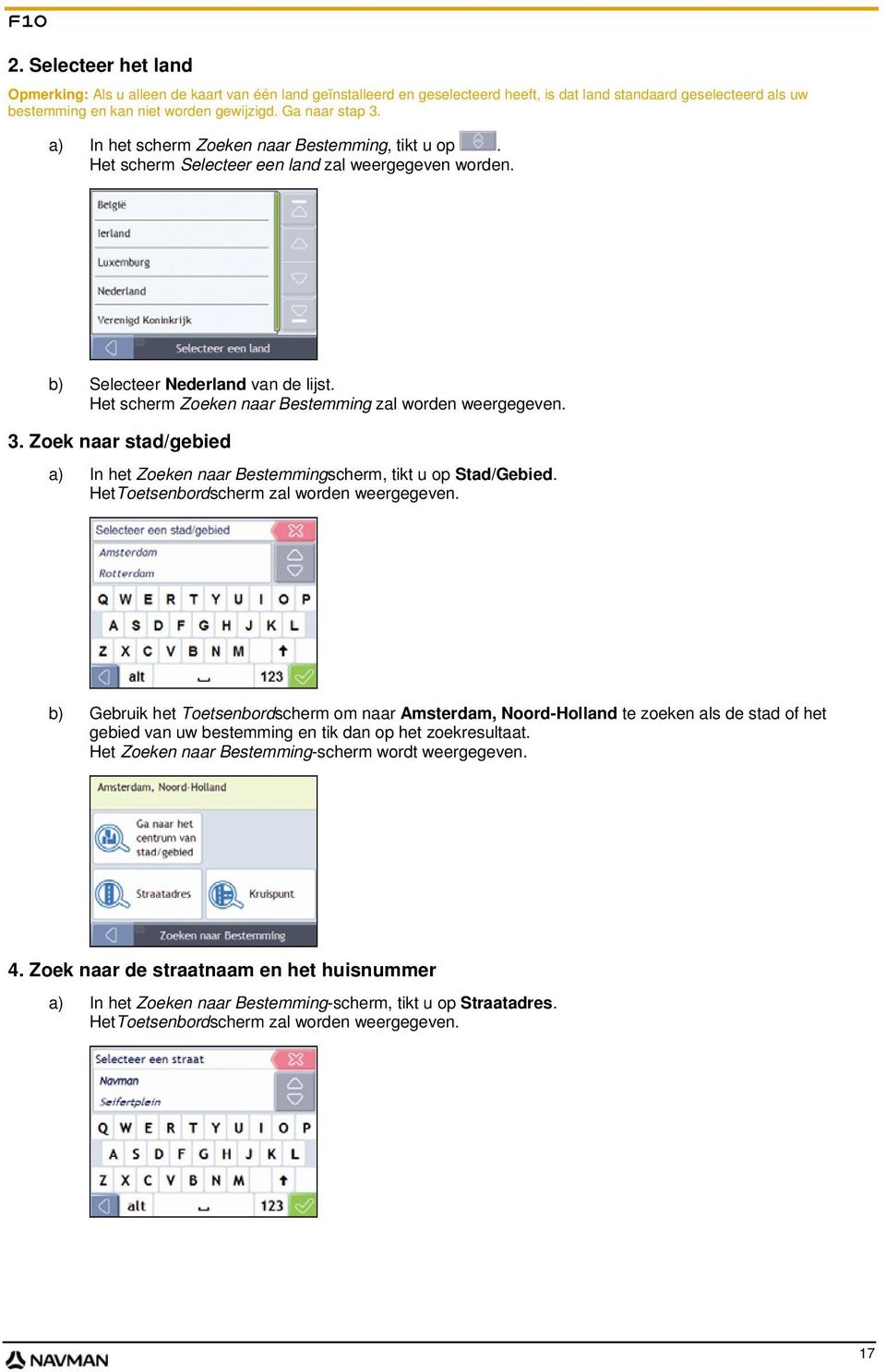 Het scherm Zoeken naar Bestemming zal worden weergegeven. 3. Zoek naar stad/gebied a) In het Zoeken naar Bestemmingscherm, tikt u op Stad/Gebied. HetToetsenbordscherm zal worden weergegeven.