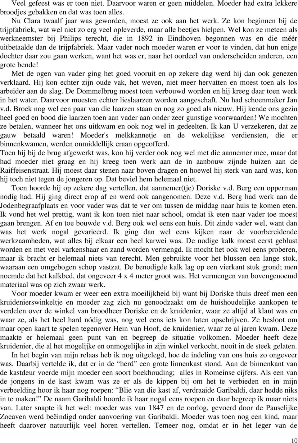 Wel kon ze meteen als werkneemster bij Philips terecht, die in 1892 in Eindhoven begonnen was en die méér uitbetaalde dan de trijpfabriek.