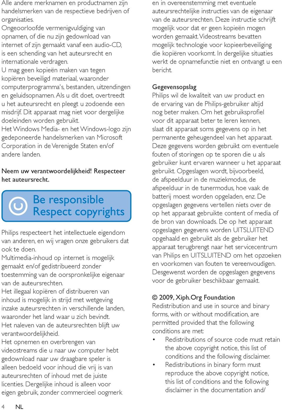 U mag geen kopieën maken van tegen kopiëren beveiligd materiaal, waaronder computerprogramma's, bestanden, uitzendingen en geluidsopnamen.