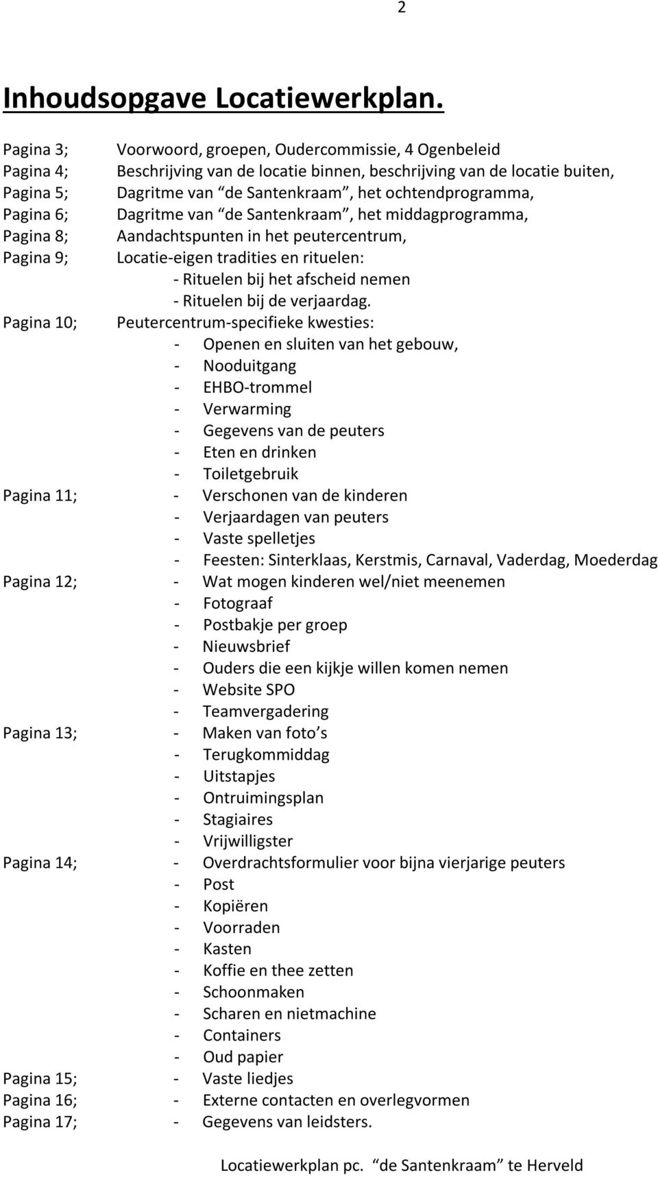 Dagritme van de Santenkraam, het ochtendprogramma, Dagritme van de Santenkraam, het middagprogramma, Aandachtspunten in het peutercentrum, Locatie-eigen tradities en rituelen: - Rituelen bij het