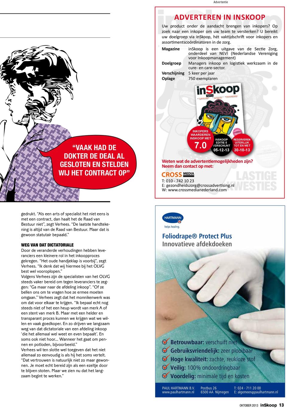 Magazine Doelgroep Verschijning Oplage Advertentie inskoop is een uitgave van de Sectie Zorg, onderdeel van NEVI (Nederlandse Vereniging voor Inkoopmanagement) Managers inkoop en logistiek werkzaam