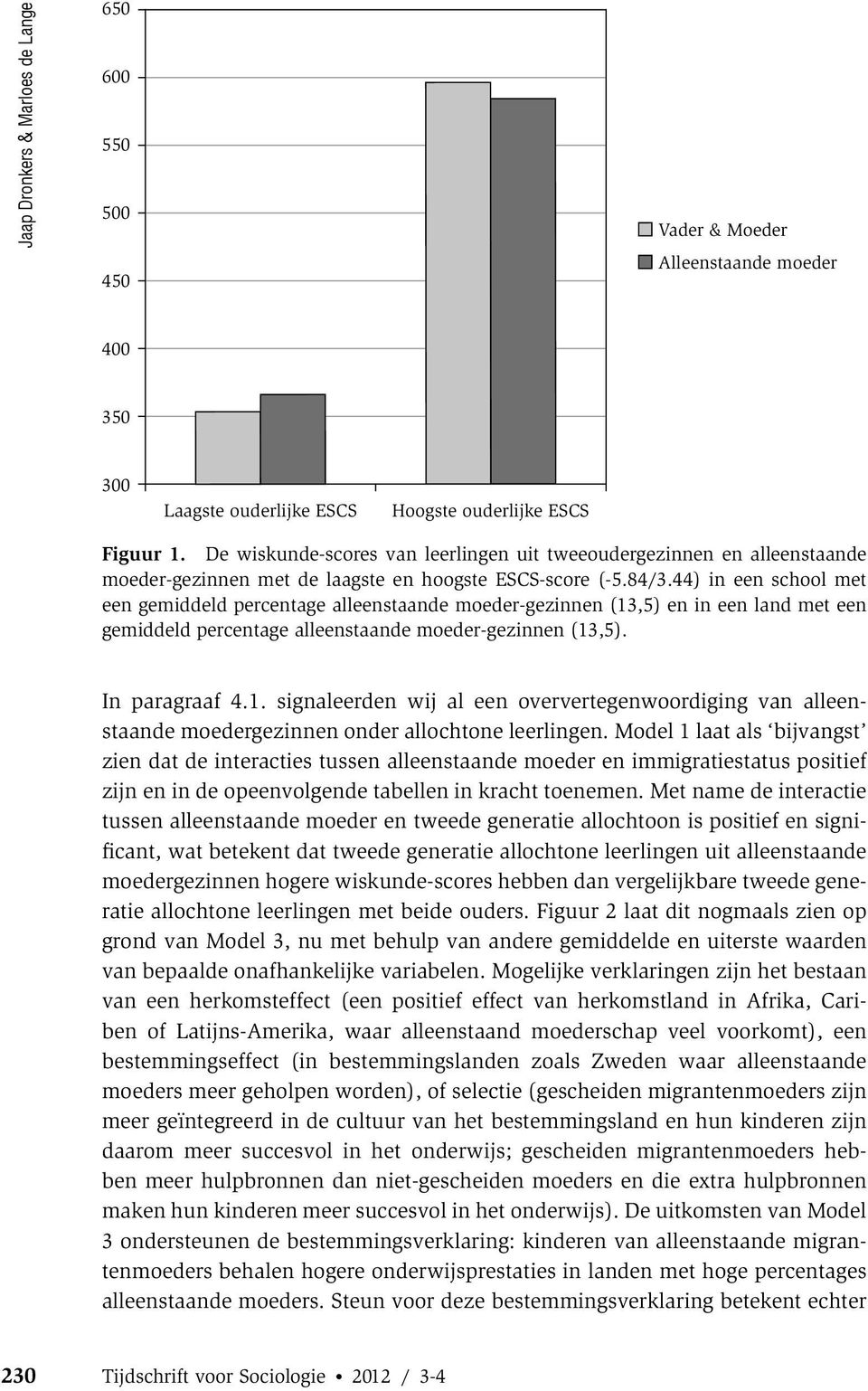 44) in een school met een gemiddeld percentage alleenstaande moeder-gezinnen (13,5) en in een land met een gemiddeld percentage alleenstaande moeder-gezinnen (13,5). In paragraaf 4.1. signaleerden wij al een oververtegenwoordiging van alleenstaande moedergezinnen onder allochtone leerlingen.