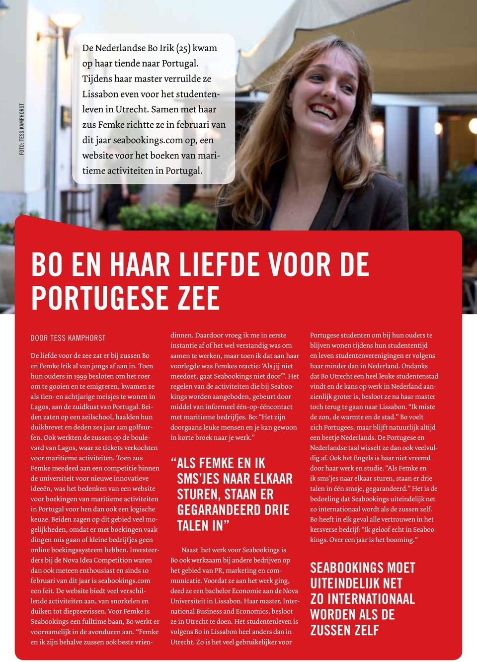 Bo en haar liefde voor de Portugese zee Door Tess Kamphorst De liefde voor de zee zat er bij zussen Bo en Femke Irik al van jongs af aan in.