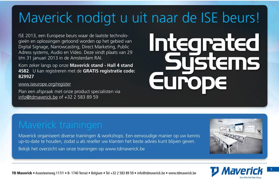 Deze vindt plaats van 29 t/m 31 januari 2013 in de Amsterdam RAI. Kom zeker langs op onze Maverick stand - Hall 4 stand 4S82. U kan registreren met de GRATIS registratie code: 829927 www.iseurope.