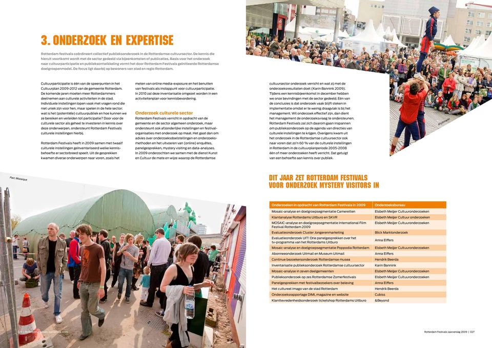 Basis voor het onderzoek naar cultuurparticipatie en publieksontwikkeling vormt het door Rotterdam Festivals geïnitieerde Rotterdamse doelgroepenmodel.