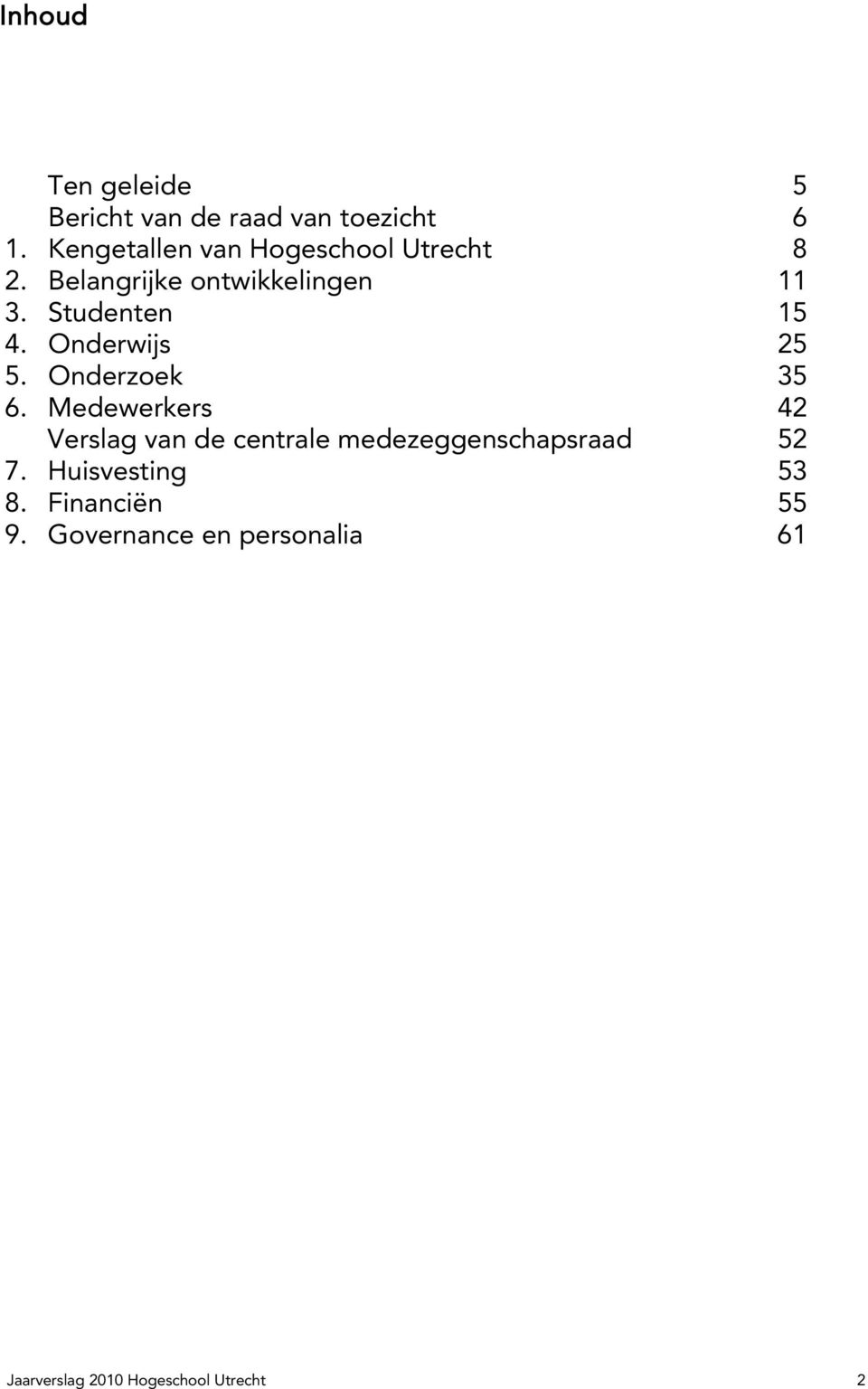 Studenten 15 4. Onderwijs 25 5. Onderzoek 35 6.