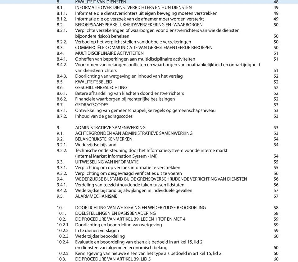 Verplichte verzekeringen of waarborgen voor dienstverrichters van wie de diensten bijzondere risico s behelzen 50 8.2.2. Verbod op het verplicht stellen van dubbele verzekeringen 50 8.3.