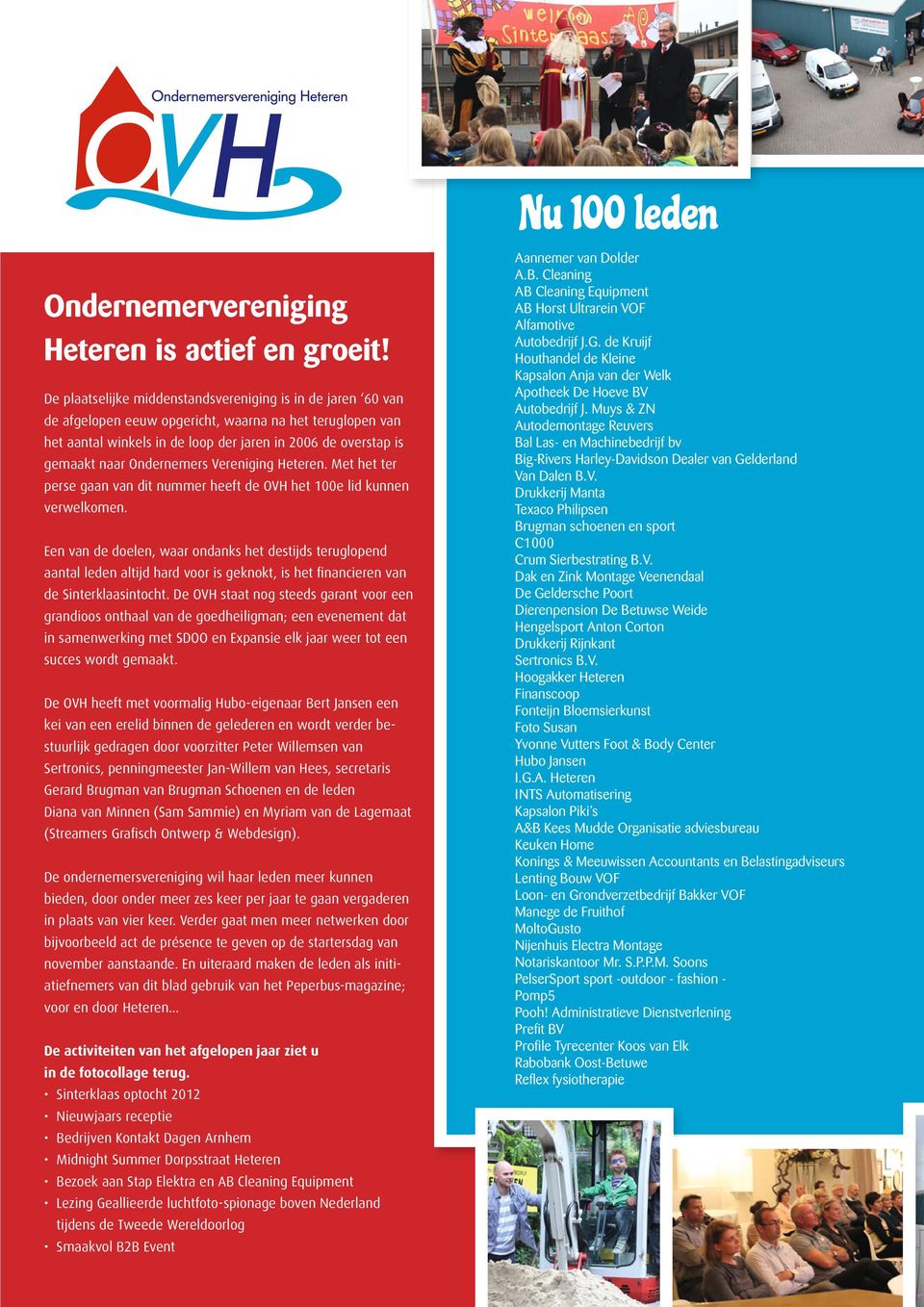 Ondernemers Vereniging Heteren. Met het ter perse gaan van dit nummer heeft de OVH het 100e lid kunnen verwelkomen.