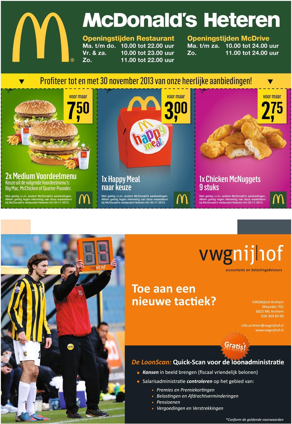 Alléén geldig tegen inlevering van deze waardebon bĳ McDonald s restaurant Heteren t/m 30-11-2013. 1x Happy Meal naar keuze Niet geldig i.c.m. andere McDonald s aanbiedingen.