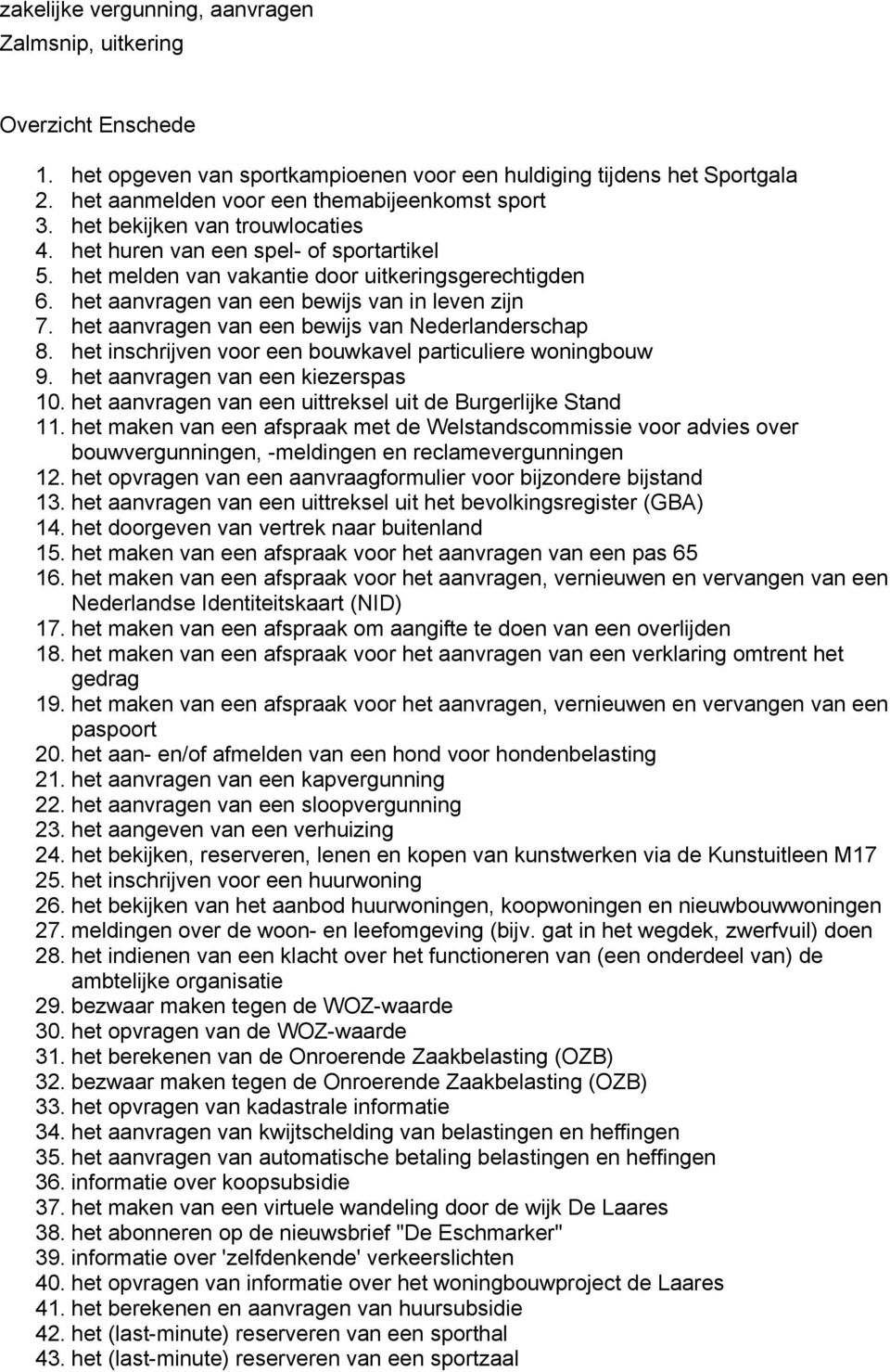 het aanvragen van een bewijs van Nederlanderschap 8. het inschrijven voor een bouwkavel particuliere woningbouw 9. het aanvragen van een kiezerspas 10.