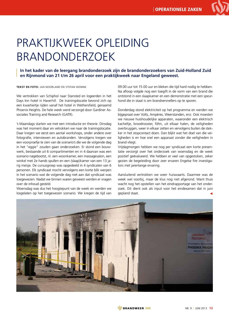 De trainingslocatie bevond zich op een kwartiertje rijden vanaf het hotel in Wethersfield, genaamd Phoenix Heights. De hele week werd verzorgd door Gardiner Associates Training and Research (GATR).