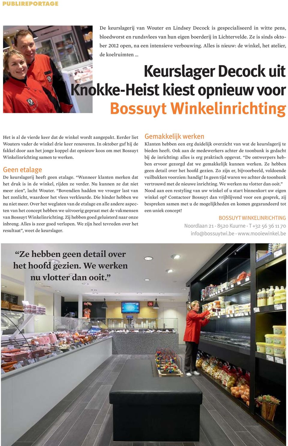 Alles is nieuw: de winkel, het atelier, de koelruimten Keurslager Decock uit Knokke-Heist kiest opnieuw voor Bossuyt Winkelinrichting Het is al de vierde keer dat de winkel wordt aangepakt.
