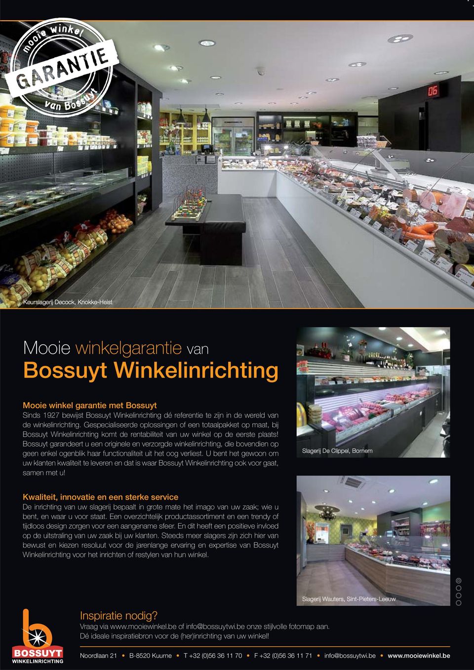 Bossuyt garandeert u een originele en verzorgde winkelinrichting, die bovendien op geen enkel ogenblik haar functionaliteit uit het oog verliest.