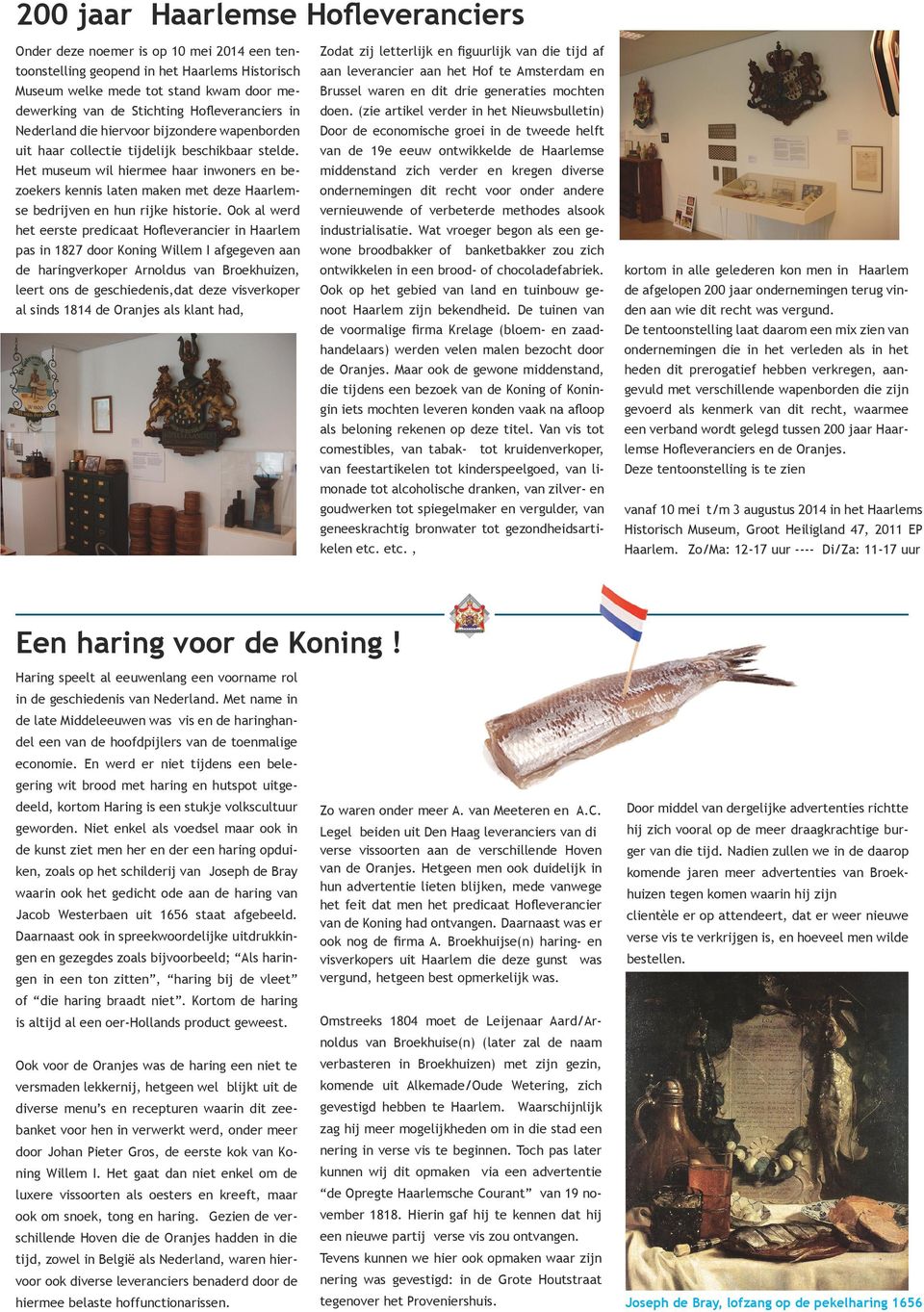 Het museum wil hiermee haar inwoners en bezoekers kennis laten maken met deze Haarlemse bedrijven en hun rijke historie.