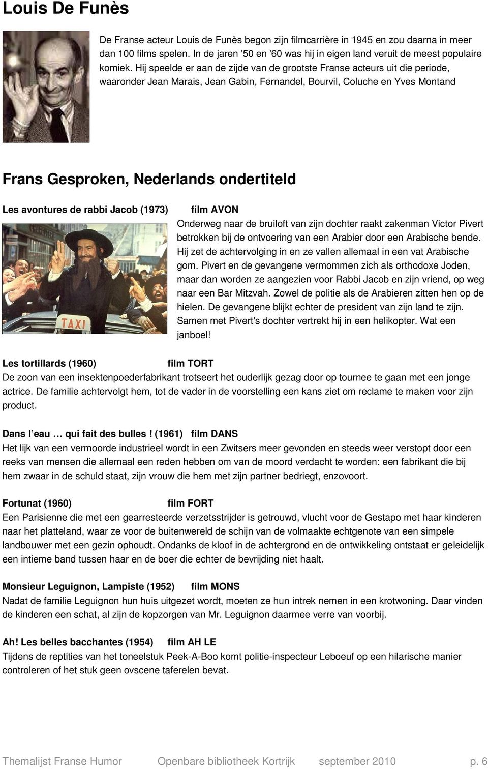 Hij speelde er aan de zijde van de grootste Franse acteurs uit die periode, waaronder Jean Marais, Jean Gabin, Fernandel, Bourvil, Coluche en Yves Montand Frans Gesproken, Nederlands ondertiteld Les