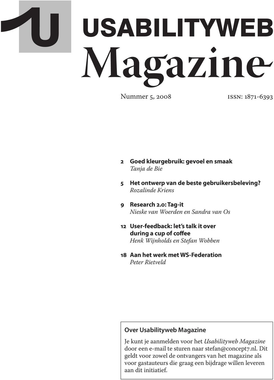 0: Tag-it Nieske van Woerden en Sandra van Os 12 User-feedback: let s talk it over during a cup of coffee Henk Wijnholds en Stefan Wobben 18 Aan het werk